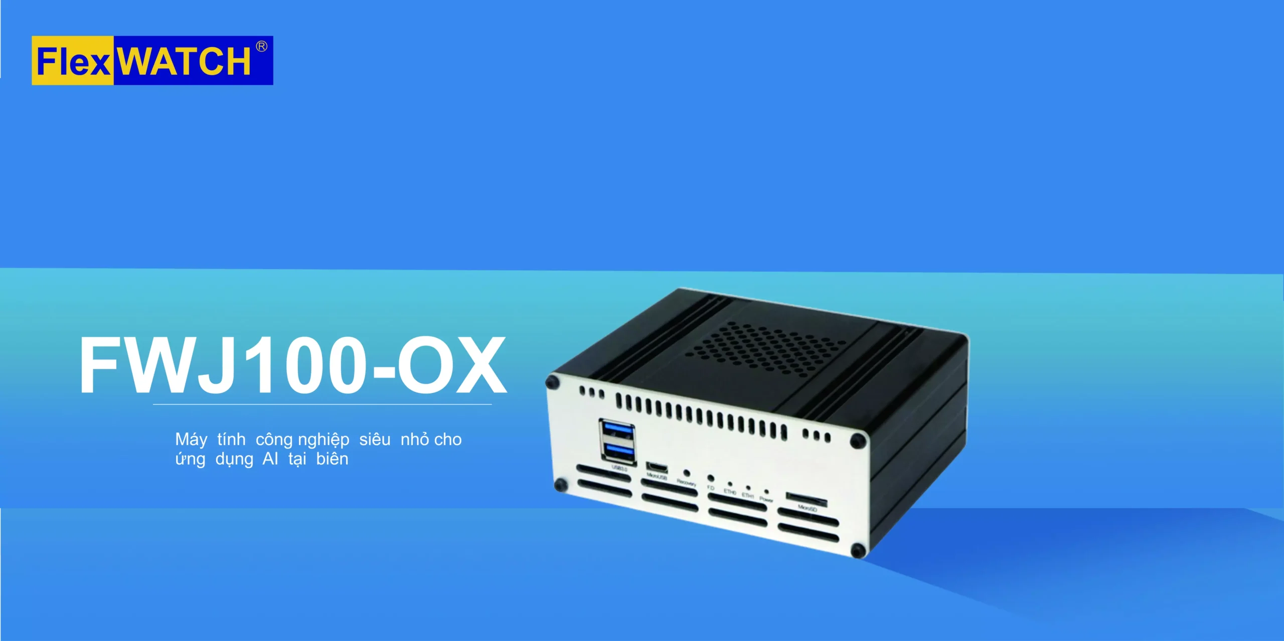 Máy tính công nghiệp siêu nhỏ cho ứng dụng AI tại biên: Model FWJ100-ON, FWJ100-OX Máy tính công nghiệp siêu nhỏ cho ứng dụng AI tại biên: Model FWJ100-ON, FWJ100-OX