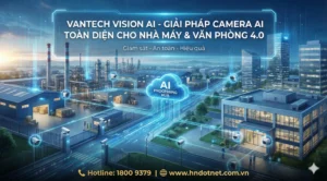 GIẢI PHÁP CAMERA VANTECH AI TOÀN DIỆN CHO NHÀ MÁY VÀ VĂN PHÒNG 4.0